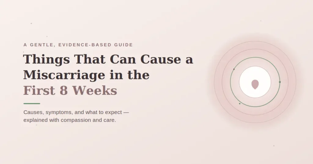 Things That Can Cause a Miscarriage in the First 8 Weeks: Causes, Symptoms, and What to Expect