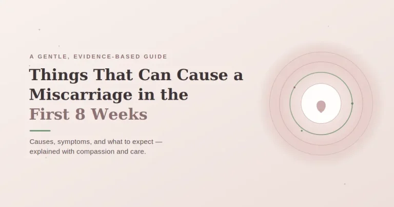 Things That Can Cause a Miscarriage in the First 8 Weeks: Causes, Symptoms, and What to Expect